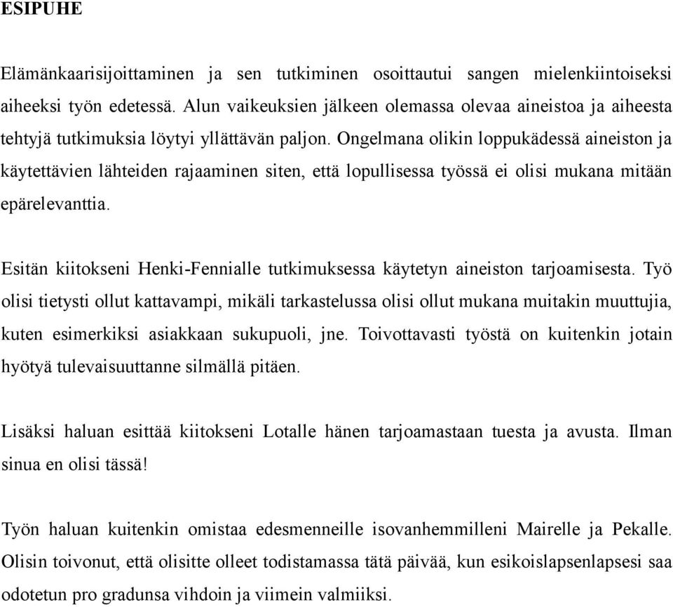 Ongelmana olikin loppukädessä aineiston ja käytettävien lähteiden rajaaminen siten, että lopullisessa työssä ei olisi mukana mitään epärelevanttia.