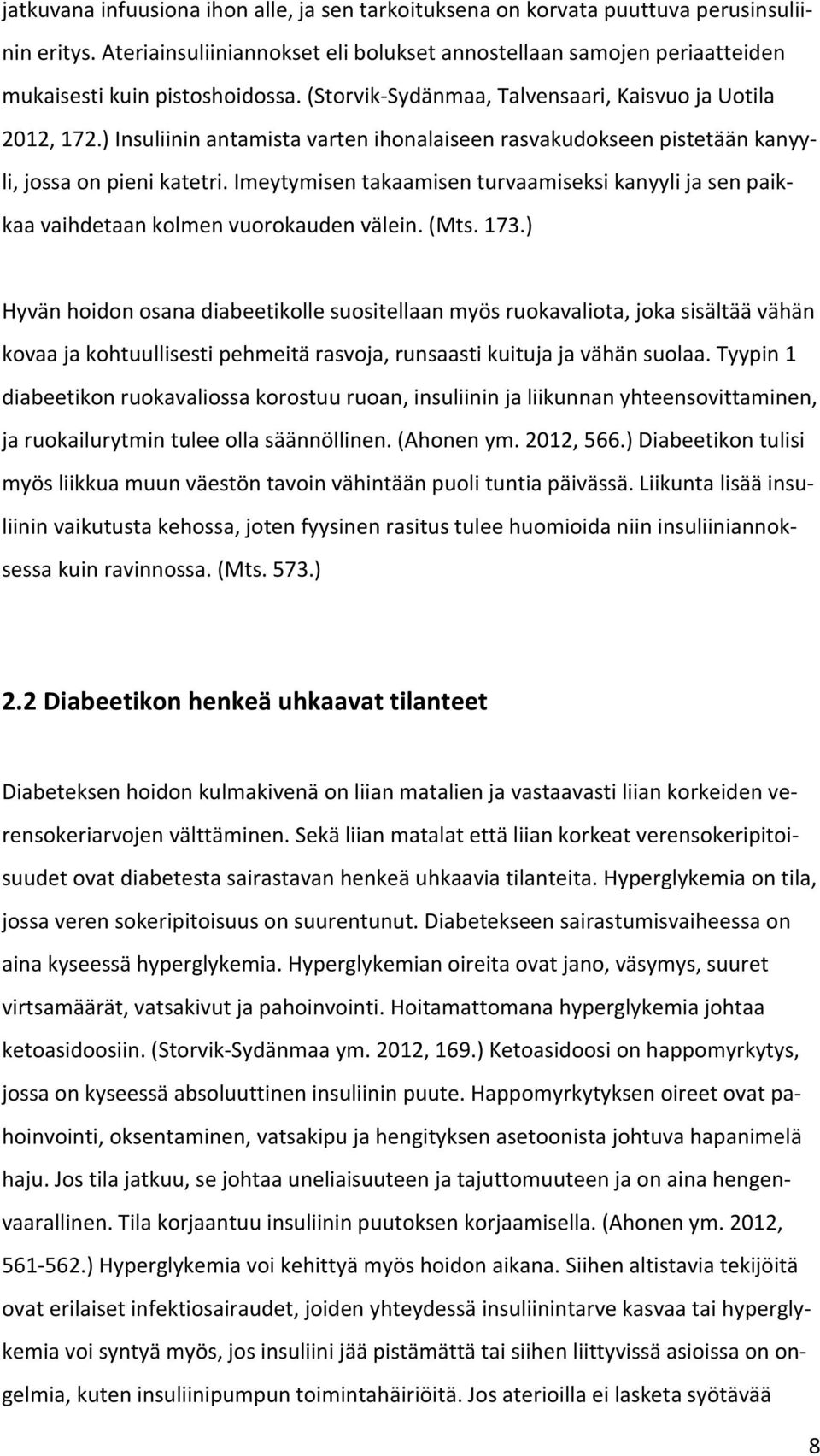 Imeytymisen takaamisen turvaamiseksi kanyyli ja sen paikkaa vaihdetaan kolmen vuorokauden välein. (Mts. 173.