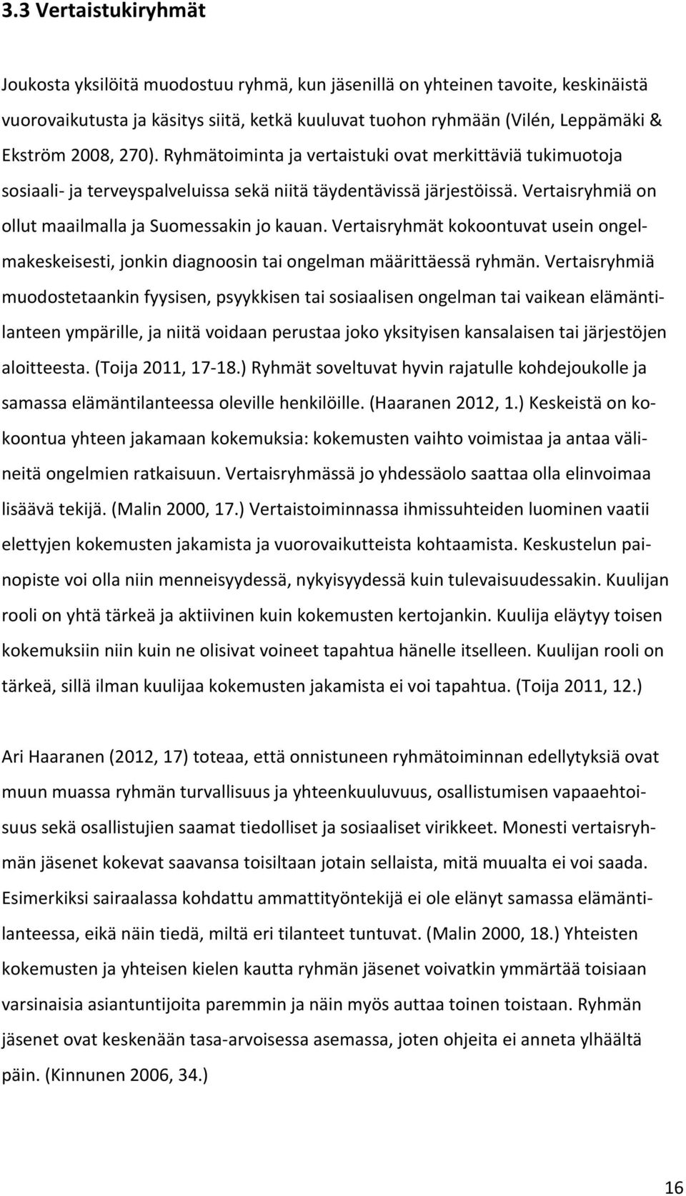 Vertaisryhmät kokoontuvat usein ongelmakeskeisesti, jonkin diagnoosin tai ongelman määrittäessä ryhmän.