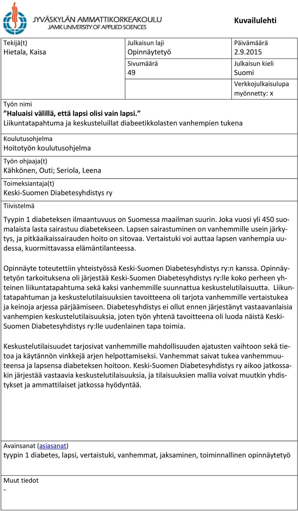 Diabetesyhdistys ry Tiivistelmä Päivämäärä 2.9.2015 Julkaisun kieli Suomi Verkkojulkaisulupa myönnetty: x Tyypin 1 diabeteksen ilmaantuvuus on Suomessa maailman suurin.