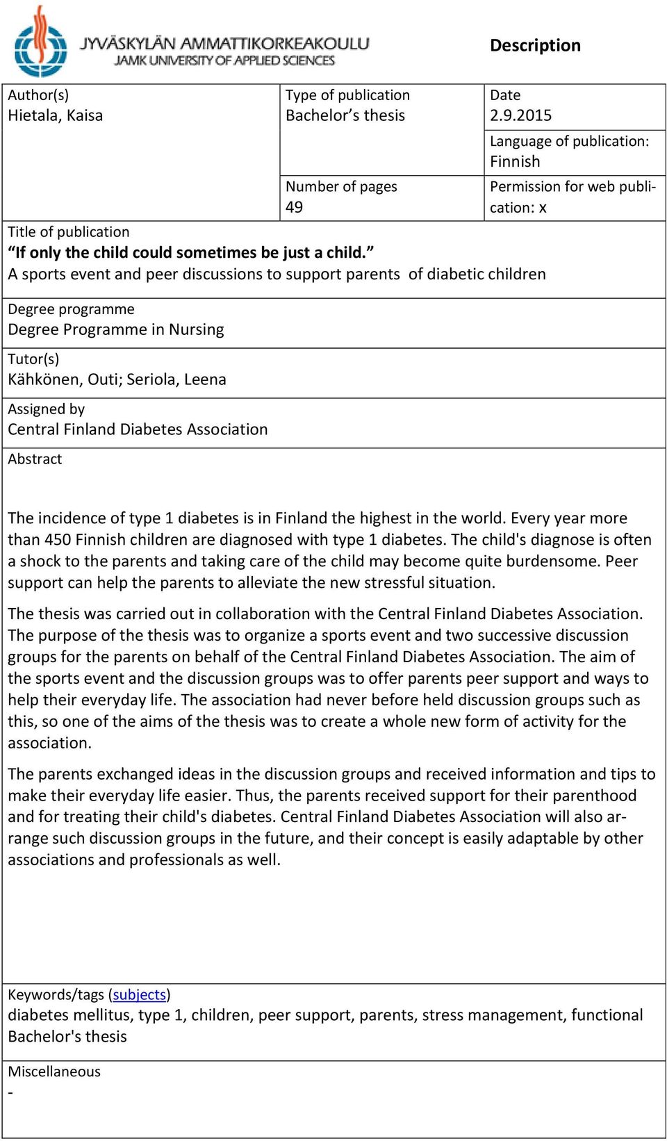 Association Abstract Language of publication: Finnish Permission for web publication: x The incidence of type 1 diabetes is in Finland the highest in the world.