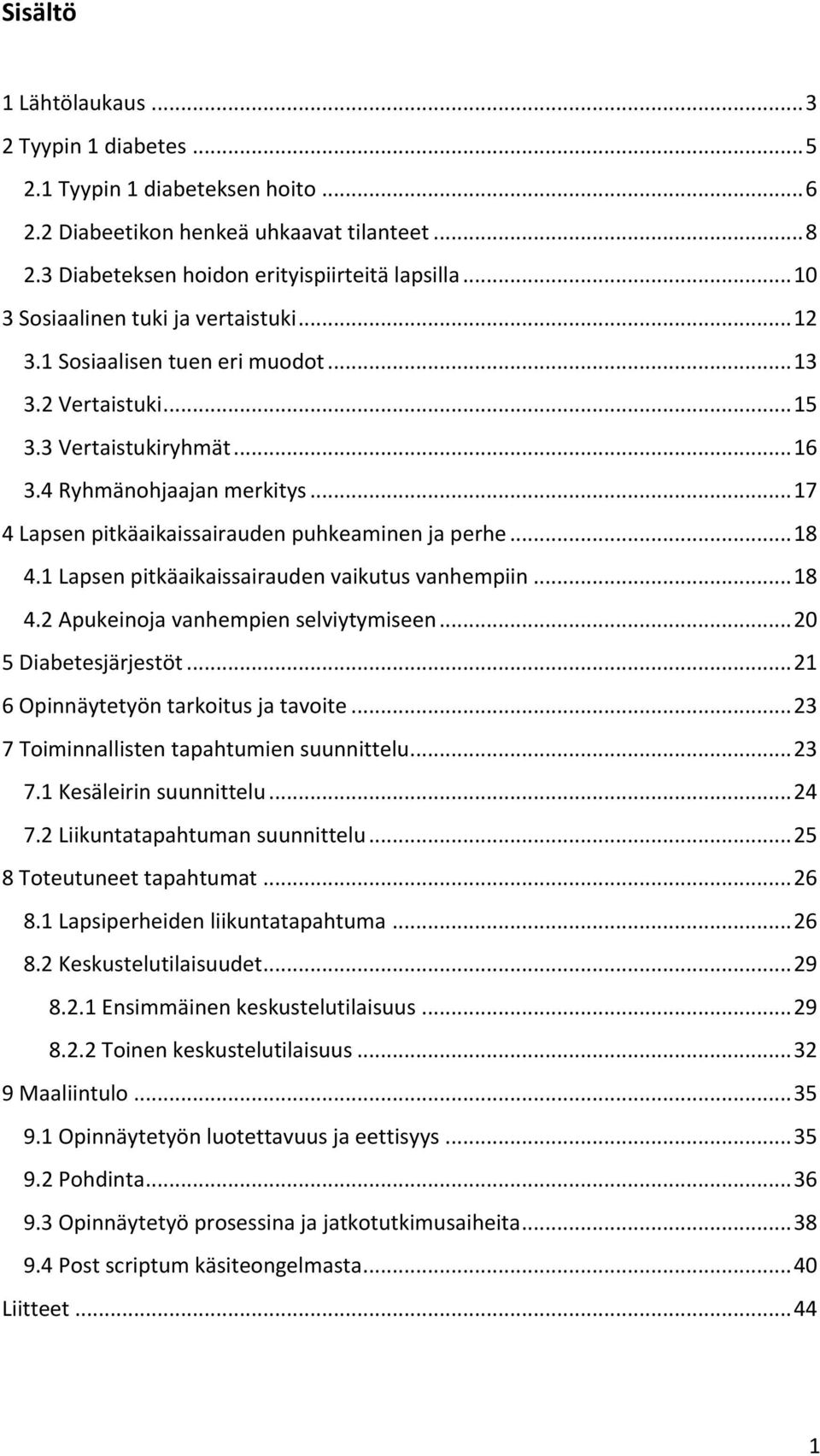 .. 17 4 Lapsen pitkäaikaissairauden puhkeaminen ja perhe... 18 4.1 Lapsen pitkäaikaissairauden vaikutus vanhempiin... 18 4.2 Apukeinoja vanhempien selviytymiseen... 20 5 Diabetesjärjestöt.