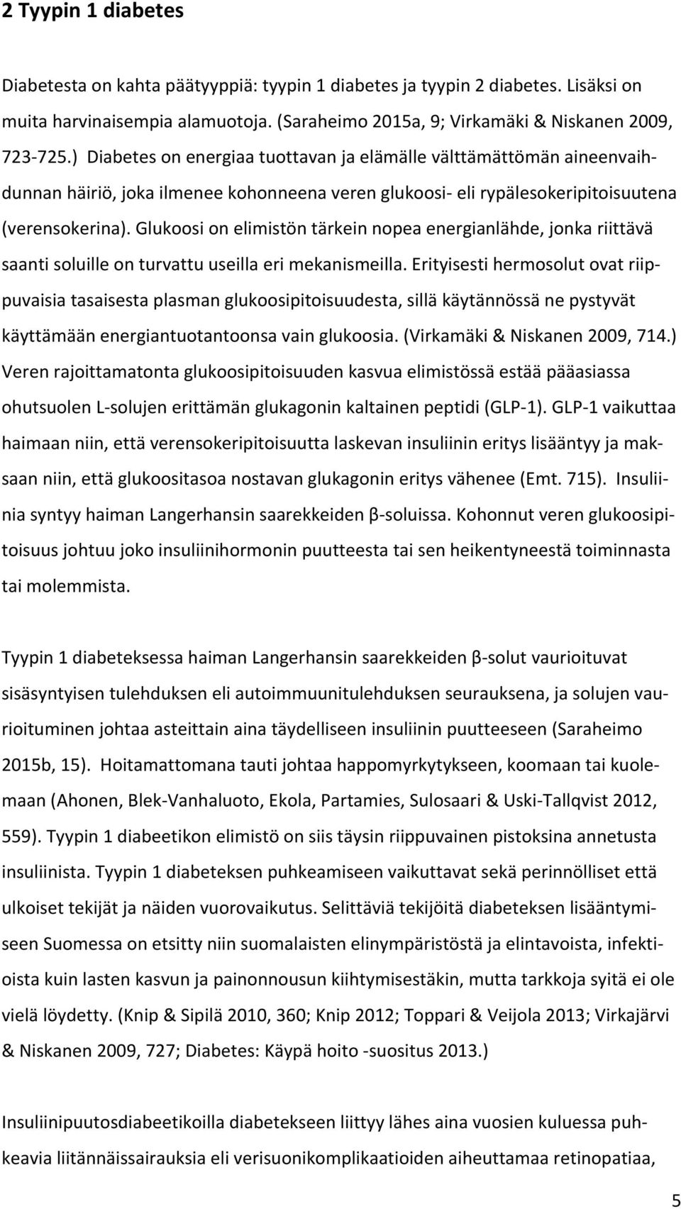 Glukoosi on elimistön tärkein nopea energianlähde, jonka riittävä saanti soluille on turvattu useilla eri mekanismeilla.