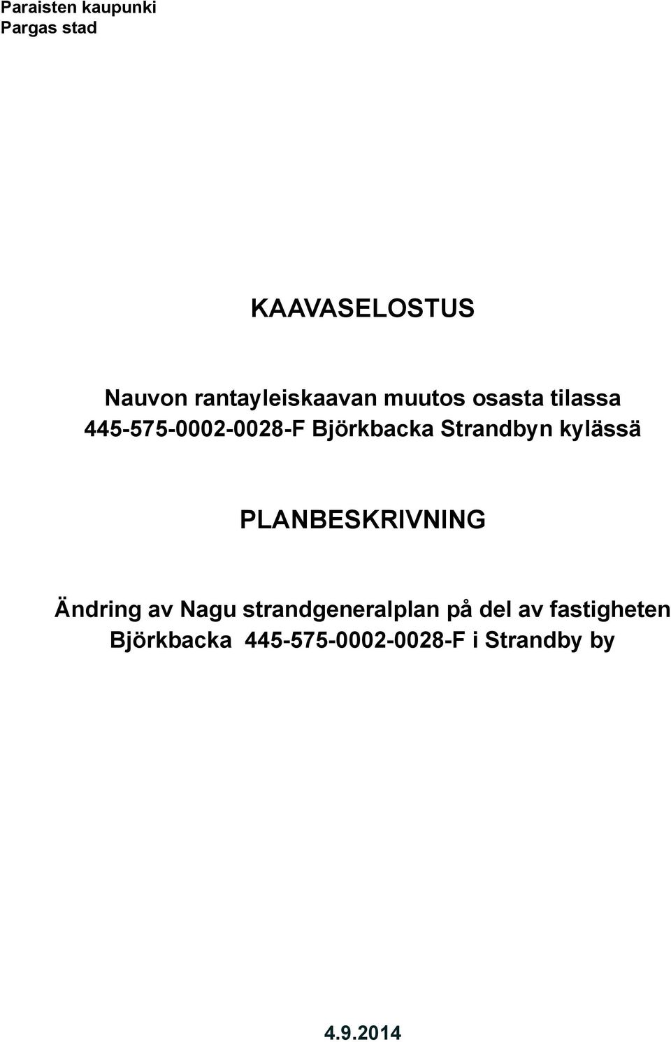 Björkbacka Strandbyn kylässä PLANBESKRIVNING Ändring av Nagu