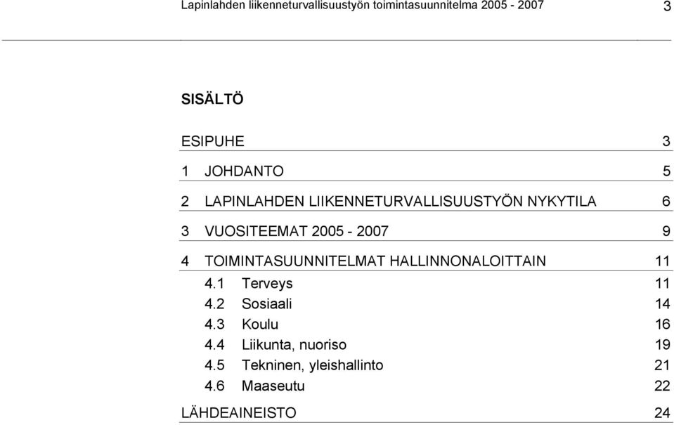 TOIMINTASUUNNITELMAT HALLINNONALOITTAIN 11 4.1 Terveys 11 4.2 Sosiaali 14 4.3 Koulu 16 4.