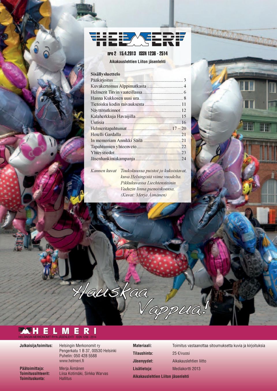 .. 21 Tapahtumien yhteenveto... 22 Yhteystiedot... 23 Jäsenhankintakampanja... 24 Kannen kuvat Toukokuussa puistot jo kukoistavat, kuva Helsingistä viime vuodelta.