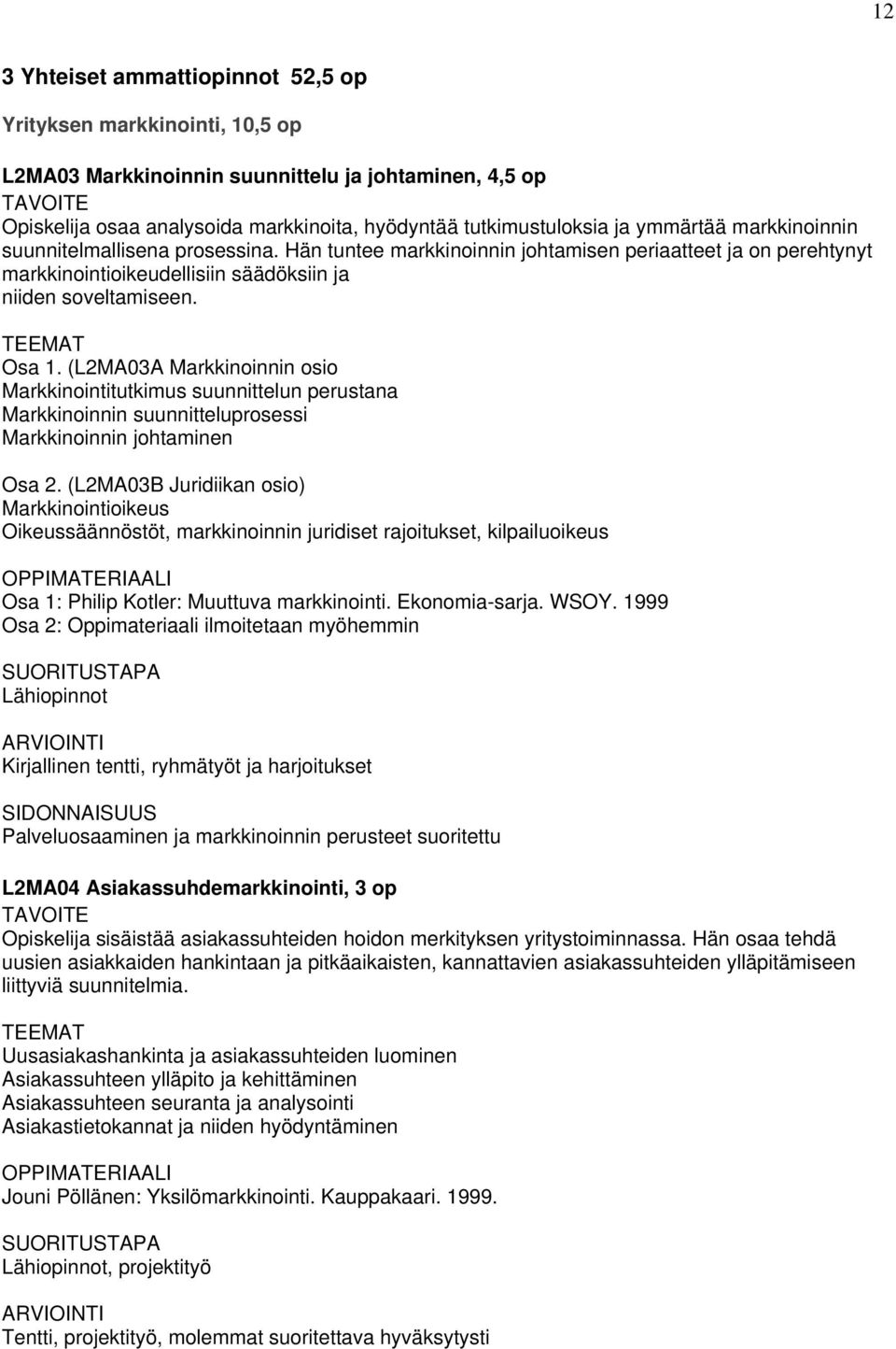 (L2MA03A Markkinoinnin osio Markkinointitutkimus suunnittelun perustana Markkinoinnin suunnitteluprosessi Markkinoinnin johtaminen Osa 2.