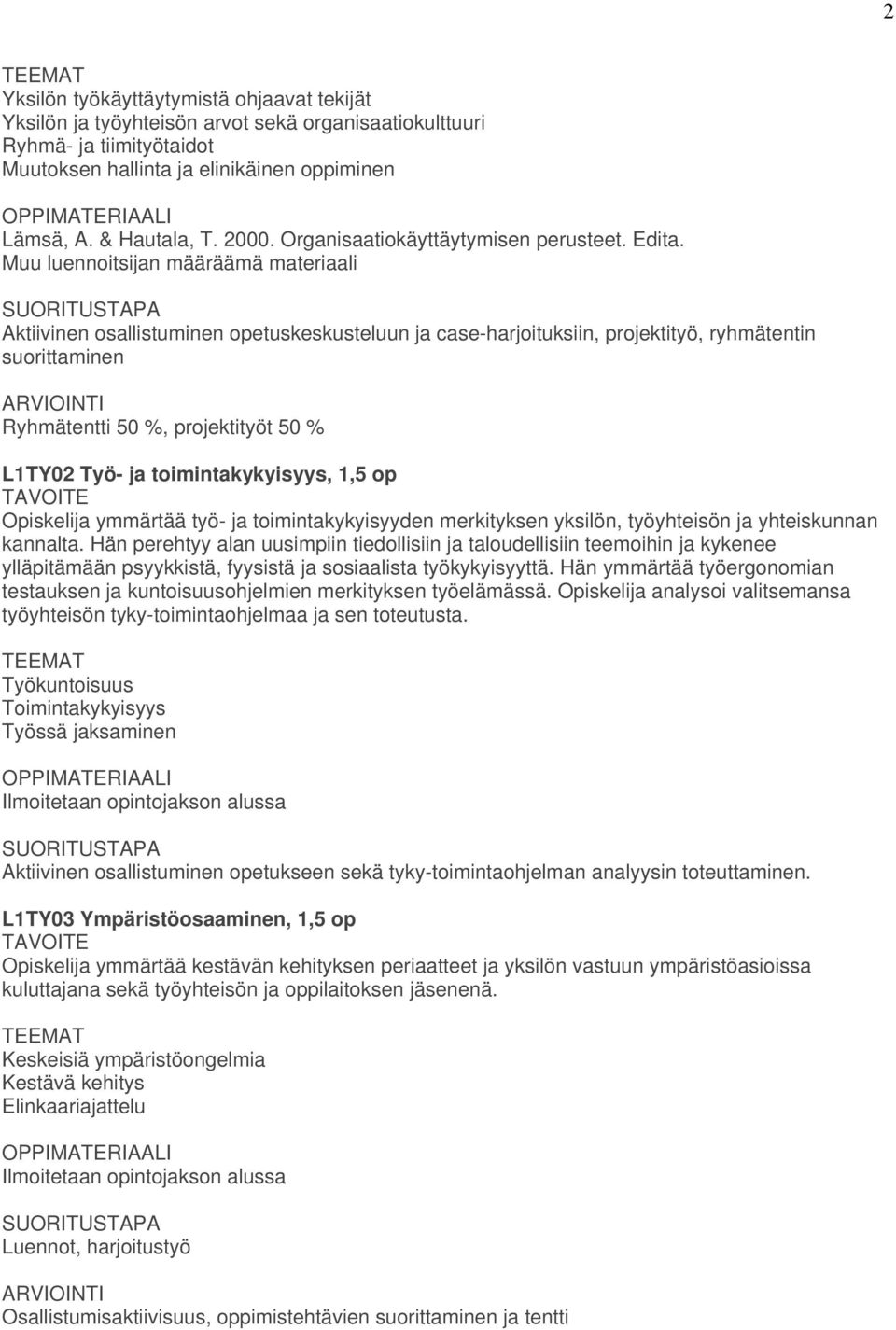 Muu luennoitsijan määräämä materiaali Aktiivinen osallistuminen opetuskeskusteluun ja case-harjoituksiin, projektityö, ryhmätentin suorittaminen Ryhmätentti 50 %, projektityöt 50 % L1TY02 Työ- ja