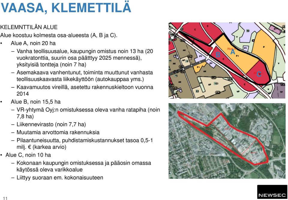 muuttunut vanhasta teollisuuskaavasta liikekäyttöön (autokauppaa yms.