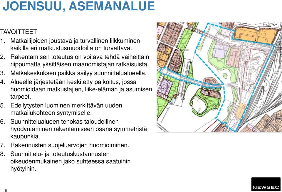 Alueelle järjestetään keskitetty paikoitus, jossa huomioidaan matkustajien, liike-elämän ja asumisen tarpeet. 5.