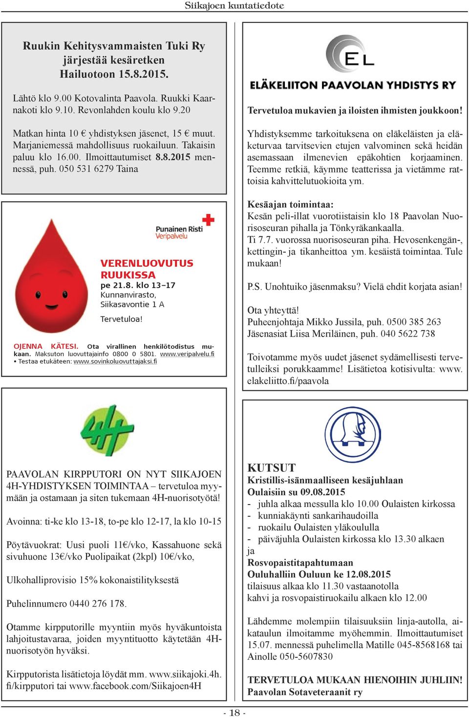 050 531 6279 Taina VERENLUOVUTUS RUUKISSA pe 21.8. klo 13 17 Kunnanvirasto, Siikasavontie 1 A Tervetuloa! OJENNA KÄTESI. Ota virallinen henkilötodistus mukaan. Maksuton luovuttajainfo 0800 0 5801.