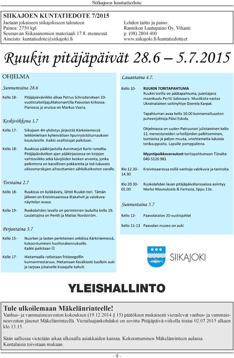Vanhus- ja vammaisneuvoston kokouksen (19.12.2014 15) päätöksen mukaisesti vierailevat vanhus- ja vammaisneuvoston jäsenet Mäkelänrinteellä.