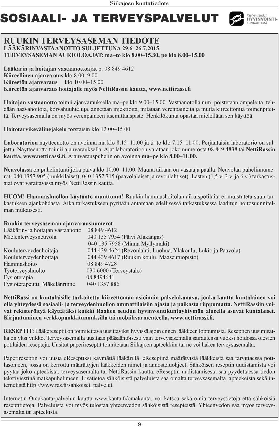 fi Hoitajan vastaanotto toimii ajanvarauksella ma pe klo 9.00 15.00. Vastaanotolla mm.