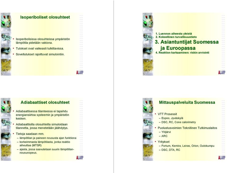 Reaktion karkaaminen: riskin arviointi Adiabaattiset olosuhteet Adiabaattisessa tilanteessa ei tapahdu energiansiirtoa systeemin ja ympäristön kesken.