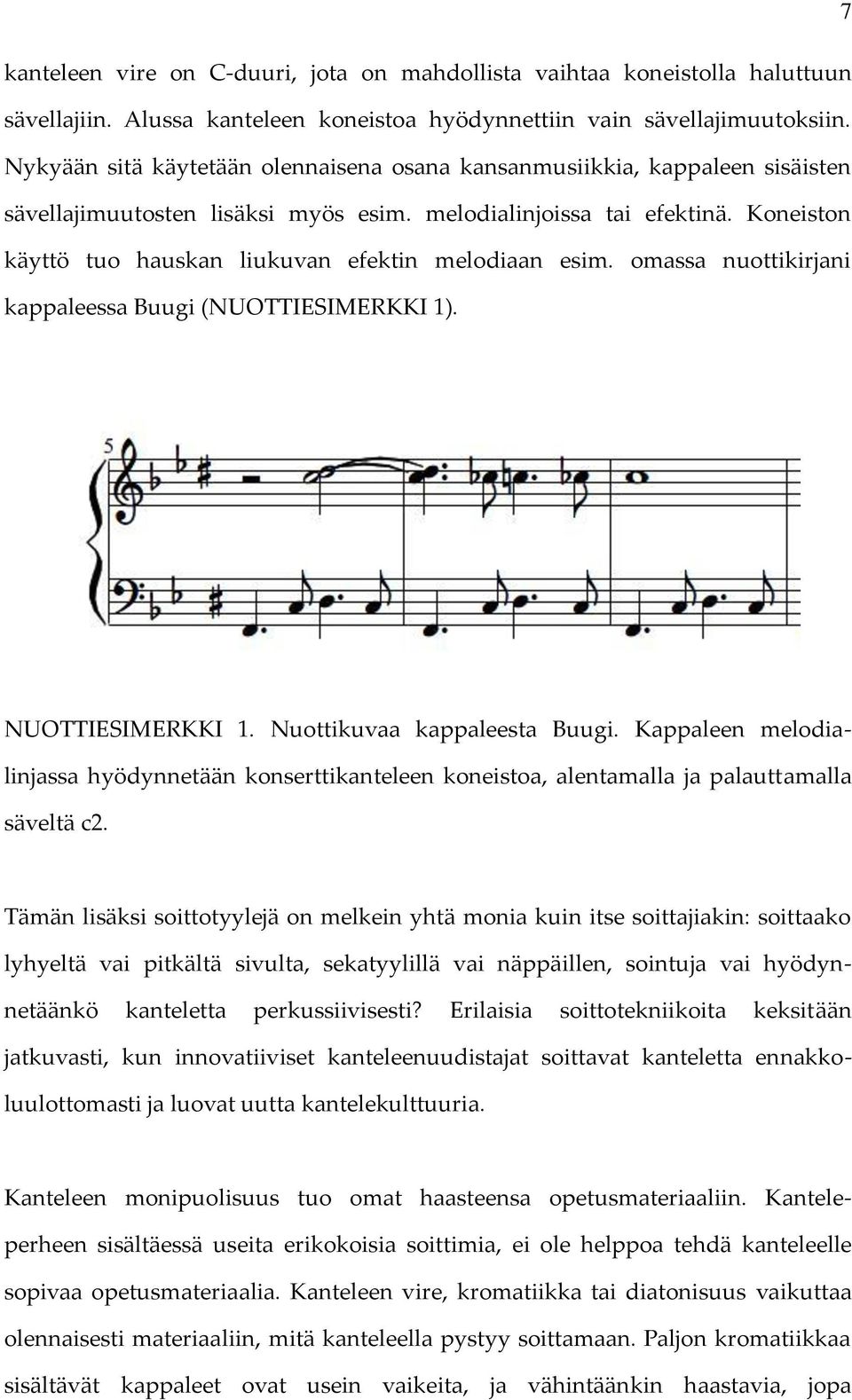 Koneiston käyttö tuo hauskan liukuvan efektin melodiaan esim. omassa nuottikirjani kappaleessa Buugi (NUOTTIESIMERKKI 1). NUOTTIESIMERKKI 1. Nuottikuvaa kappaleesta Buugi.
