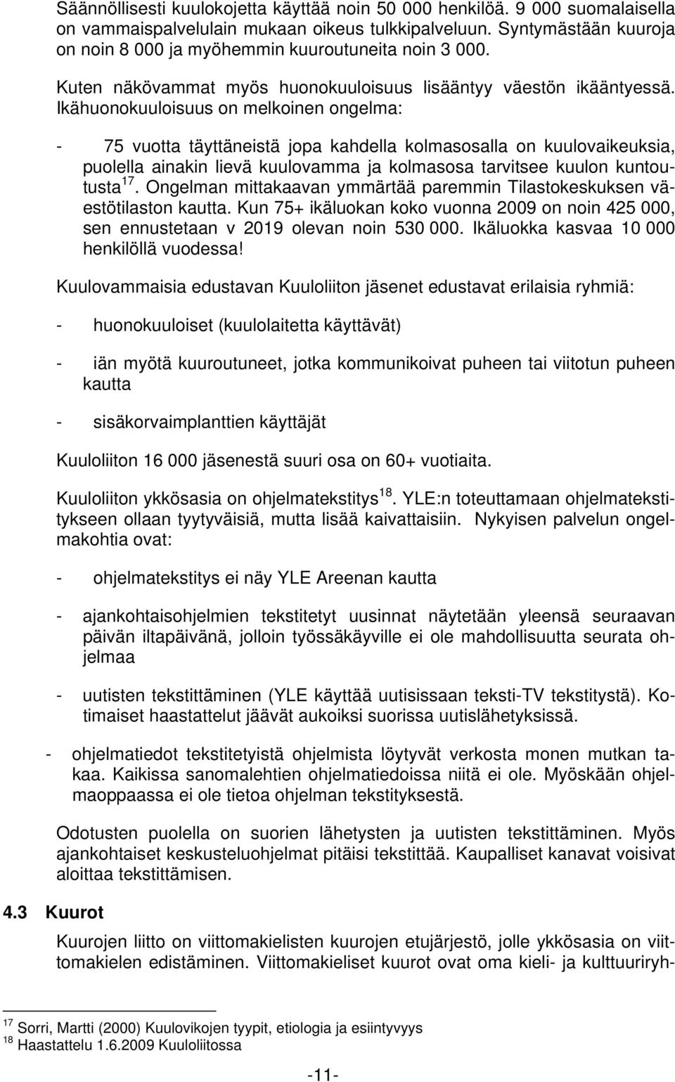 Ikähuonokuuloisuus on melkoinen ongelma: 75 vuotta täyttäneistä jopa kahdella kolmasosalla on kuulovaikeuksia, puolella ainakin lievä kuulovamma ja kolmasosa tarvitsee kuulon kuntoutusta 17.