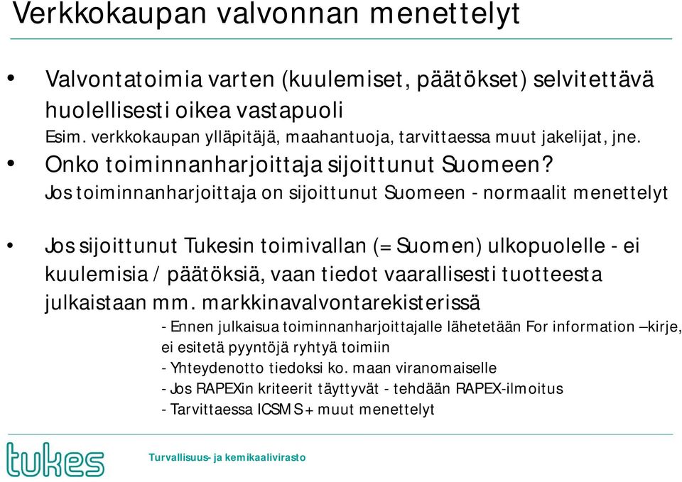 Jos toiminnanharjoittaja on sijoittunut Suomeen - normaalit menettelyt Jos sijoittunut Tukesin toimivallan (= Suomen) ulkopuolelle - ei kuulemisia / päätöksiä, vaan tiedot vaarallisesti