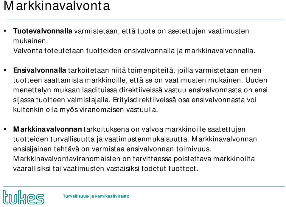Uuden menettelyn mukaan laadituissa direktiiveissä vastuu ensivalvonnasta on ensi sijassa tuotteen valmistajalla.