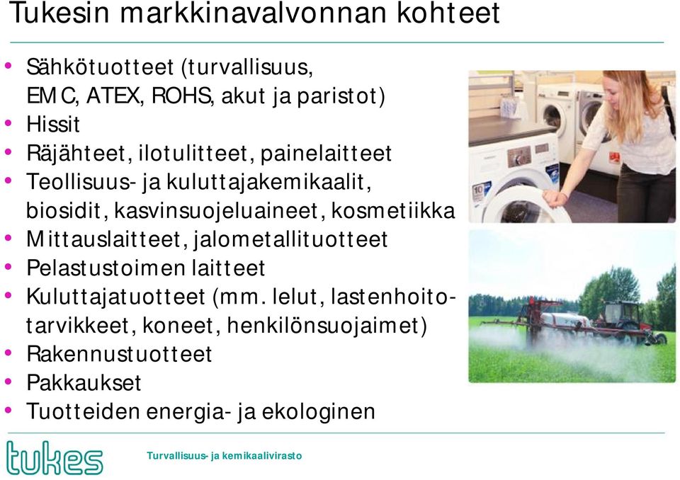 kosmetiikka Mittauslaitteet, jalometallituotteet Pelastustoimen laitteet Kuluttajatuotteet (mm.