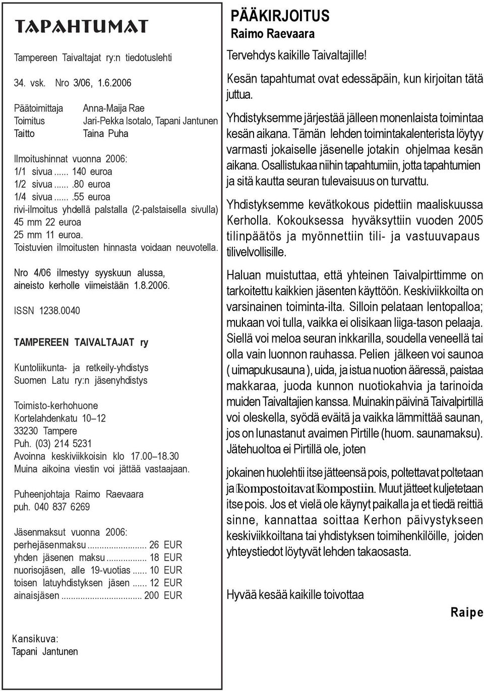 ...55 euroa rivi-ilmoitus yhdellä palstalla (2-palstaisella sivulla) 45 mm 22 euroa 25 mm 11 euroa. Toistuvien ilmoitusten hinnasta voidaan neuvotella.