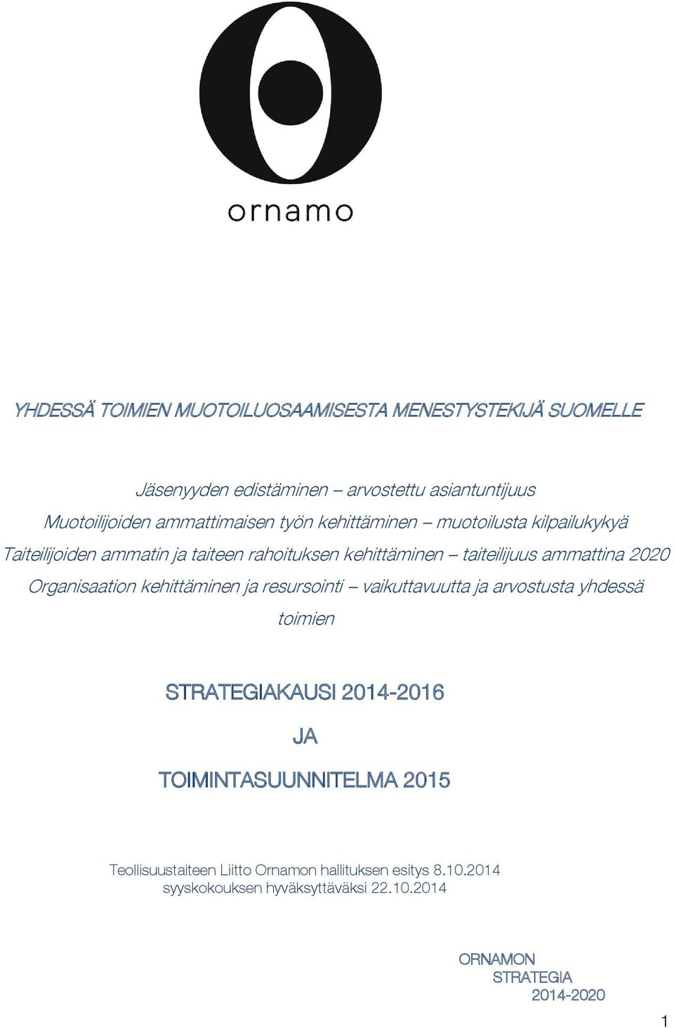 ammattina 2020 Organisaation kehittäminen ja resursointi vaikuttavuutta ja arvostusta yhdessä toimien STRATEGIAKAUSI 2014-2016 JA