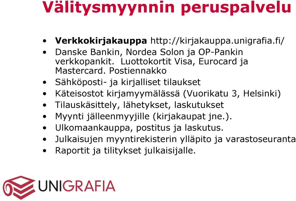 Postiennakko Sähköposti- ja kirjalliset tilaukset Käteisostot kirjamyymälässä (Vuorikatu 3, Helsinki) Tilauskäsittely,