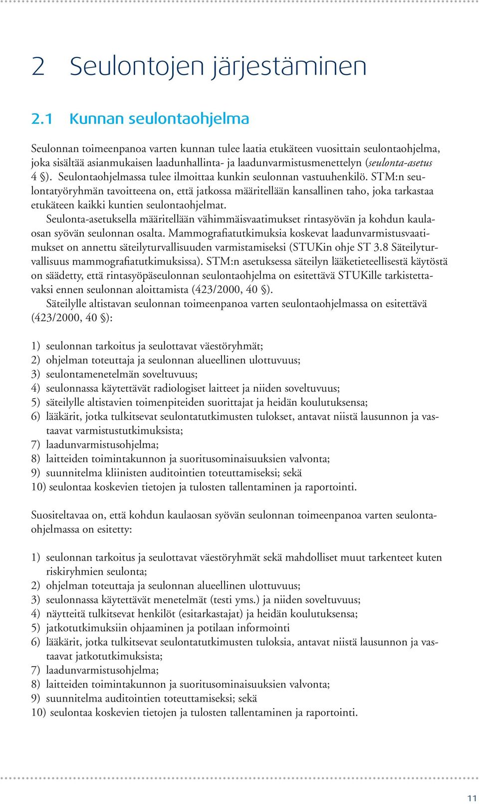 (seulonta-asetus 4 ). Seulontaohjelmassa tulee ilmoittaa kunkin seulonnan vastuuhenkilö.