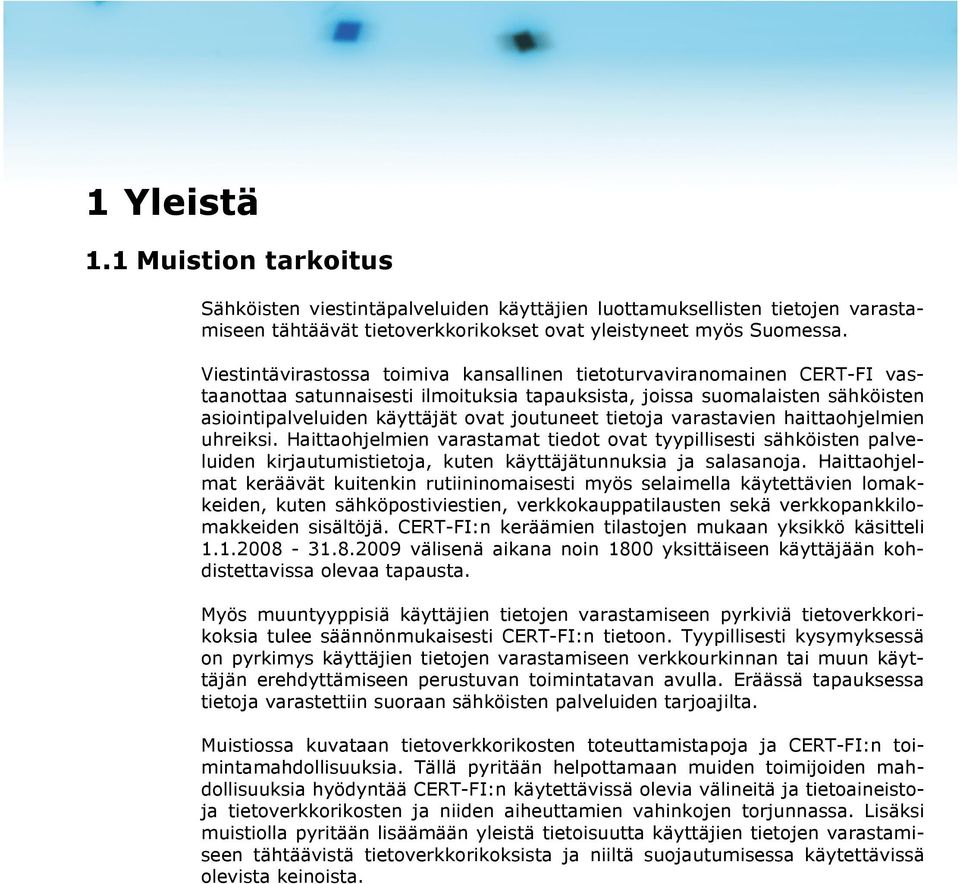 tietoja varastavien haittaohjelmien uhreiksi. Haittaohjelmien varastamat tiedot ovat tyypillisesti sähköisten palveluiden kirjautumistietoja, kuten käyttäjätunnuksia ja salasanoja.