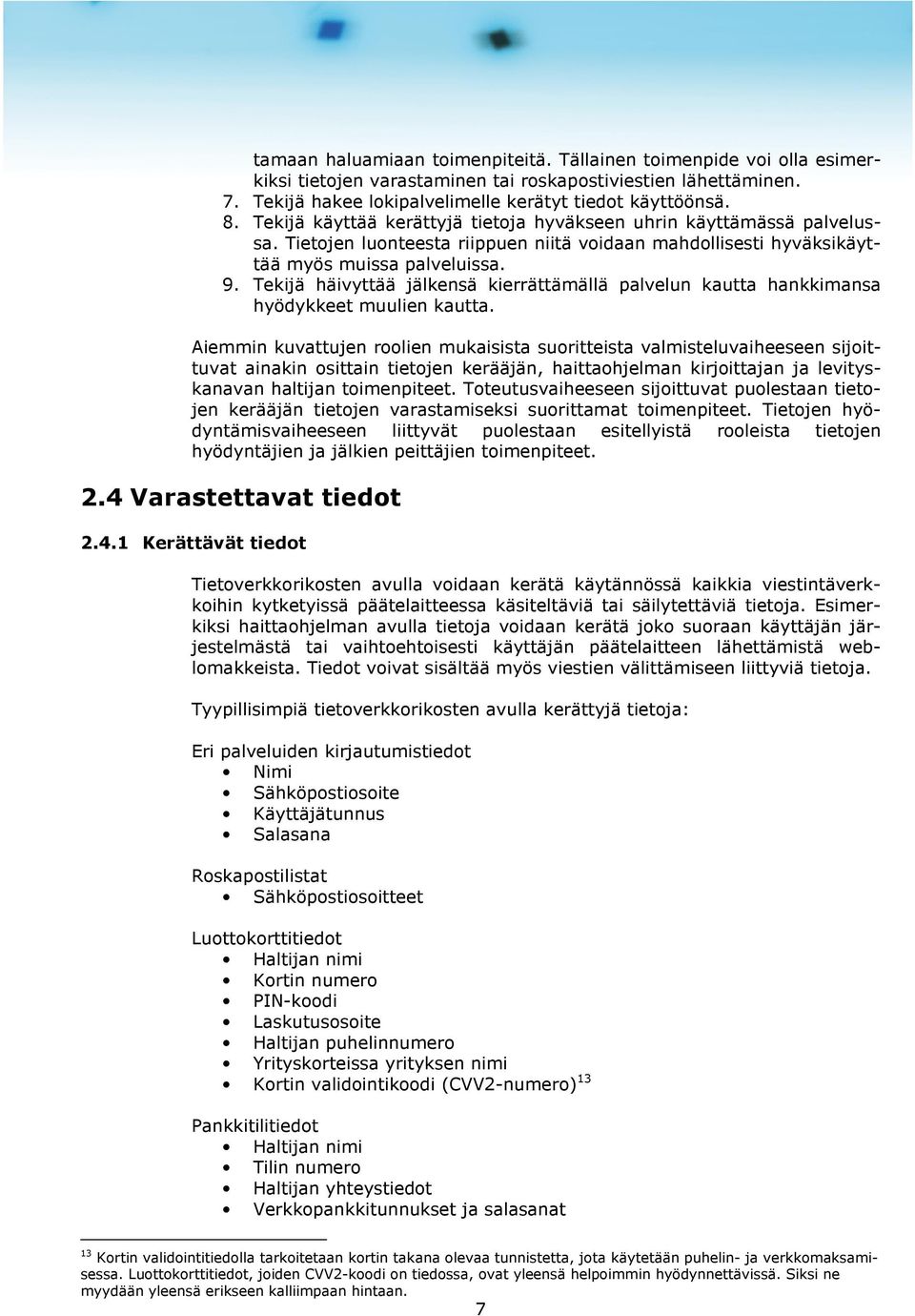 Tekijä häivyttää jälkensä kierrättämällä palvelun kautta hankkimansa hyödykkeet muulien kautta.