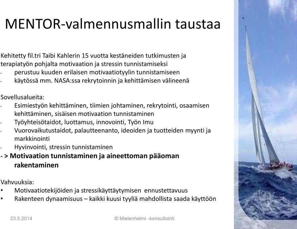 NASA:ssa rekrytoinnin ja kehittämisen välineenä Sovellusalueita: Esimiestyön kehittäminen, tiimien johtaminen, rekrytointi, osaamisen kehittäminen, sisäisen motivaation tunnistaminen