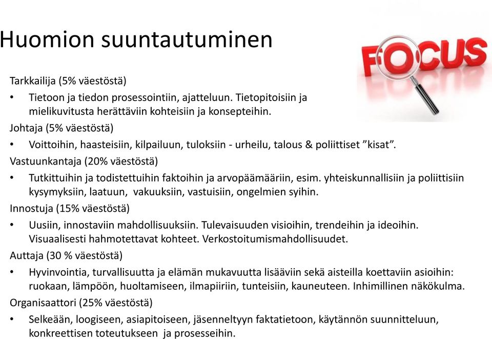 Vastuunkantaja (20% väestöstä) Tutkittuihin ja todistettuihin faktoihin ja arvopäämääriin, esim. yhteiskunnallisiin ja poliittisiin kysymyksiin, laatuun, vakuuksiin, vastuisiin, ongelmien syihin.