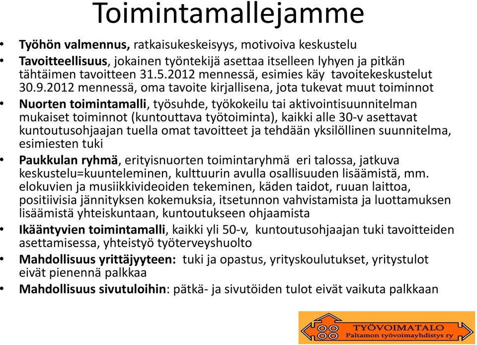 2012 mennessä, oma tavoite kirjallisena, jota tukevat muut toiminnot Nuorten toimintamalli, työsuhde, työkokeilu tai aktivointisuunnitelman mukaiset toiminnot (kuntouttava työtoiminta), kaikki alle