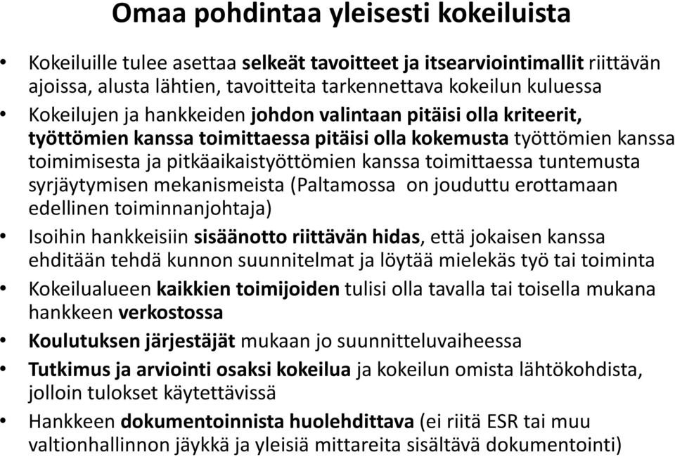 syrjäytymisen mekanismeista (Paltamossa on jouduttu erottamaan edellinen toiminnanjohtaja) Isoihin hankkeisiin sisäänotto riittävän hidas, että jokaisen kanssa ehditään tehdä kunnon suunnitelmat ja