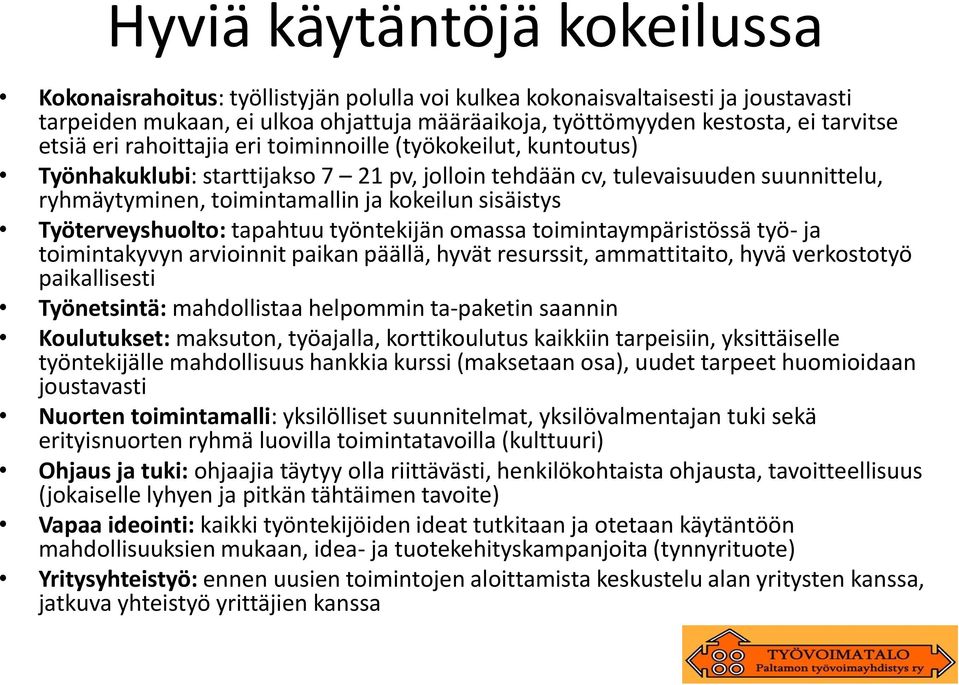 Työterveyshuolto: tapahtuu työntekijän omassa toimintaympäristössä työ- ja toimintakyvyn arvioinnit paikan päällä, hyvät resurssit, ammattitaito, hyvä verkostotyö paikallisesti Työnetsintä: