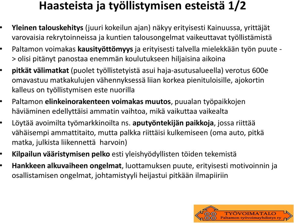 työllistetyistä asui haja-asutusalueella) verotus 600e omavastuu matkakulujen vähennyksessä liian korkea pienituloisille, ajokortin kalleus on työllistymisen este nuorilla Paltamon elinkeinorakenteen