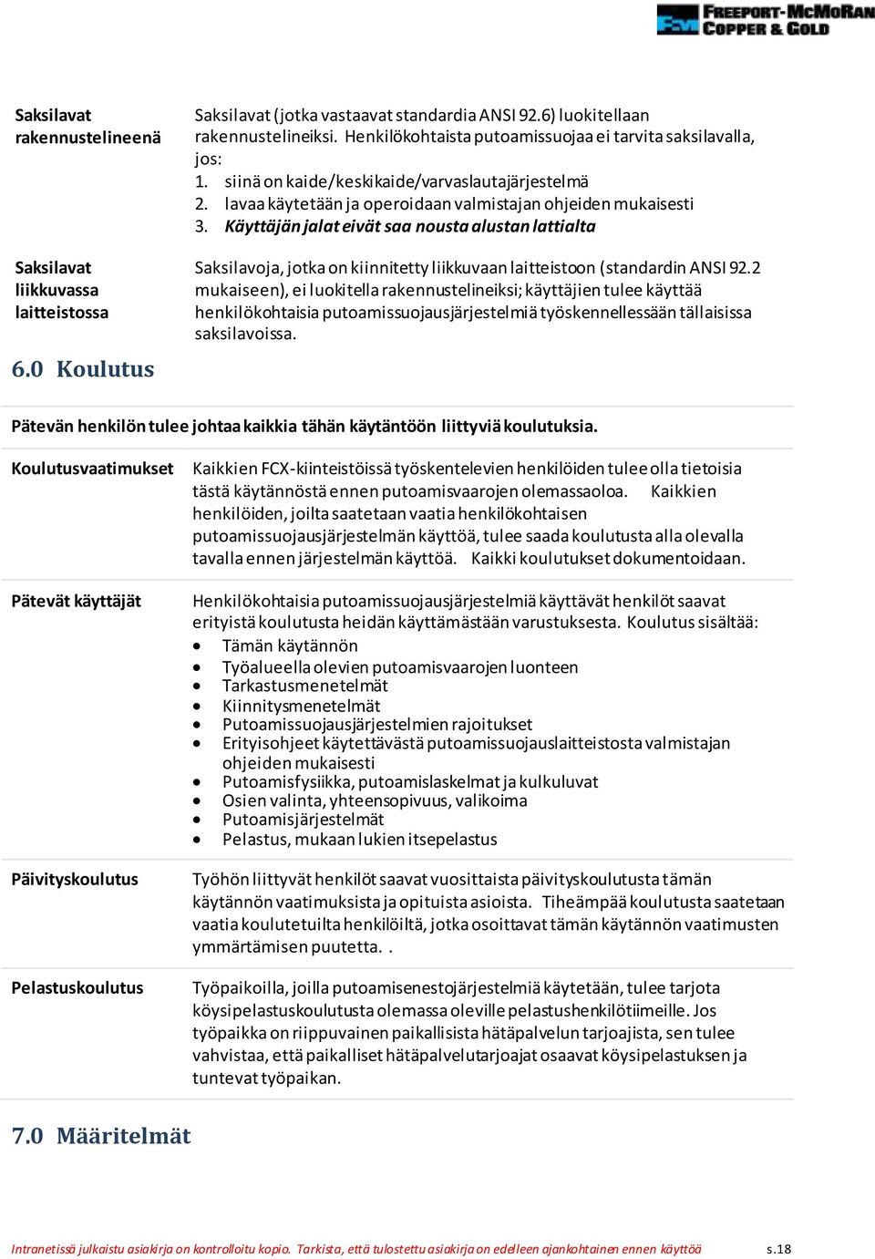 Käyttäjän jalat eivät saa nousta alustan lattialta Saksilavoja, jotka on kiinnitetty liikkuvaan laitteistoon (standardin ANSI 92.