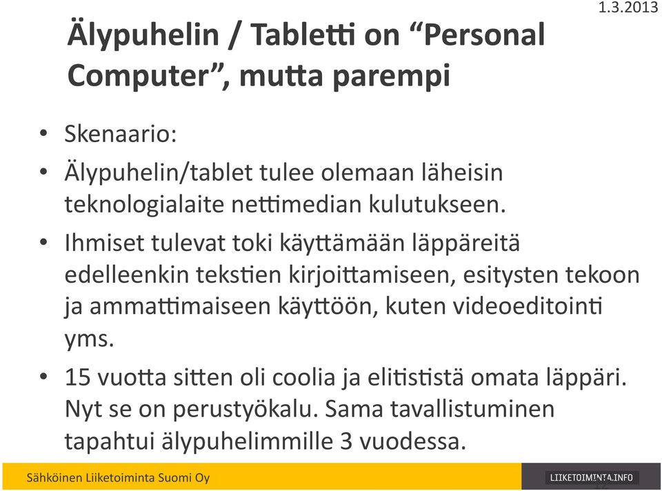 Ihmiset tulevat toki käy;ämään läppäreitä edelleenkin teksben kirjoi;amiseen, esitysten tekoon ja