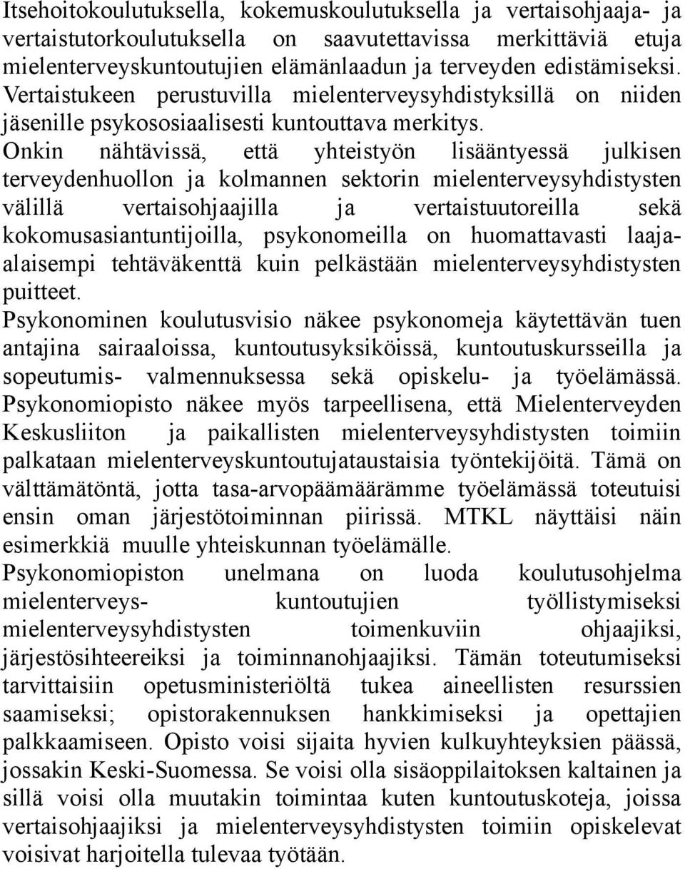 Onkin nähtävissä, että yhteistyön lisääntyessä julkisen terveydenhuollon ja kolmannen sektorin mielenterveysyhdistysten välillä vertaisohjaajilla ja vertaistuutoreilla sekä kokomusasiantuntijoilla,