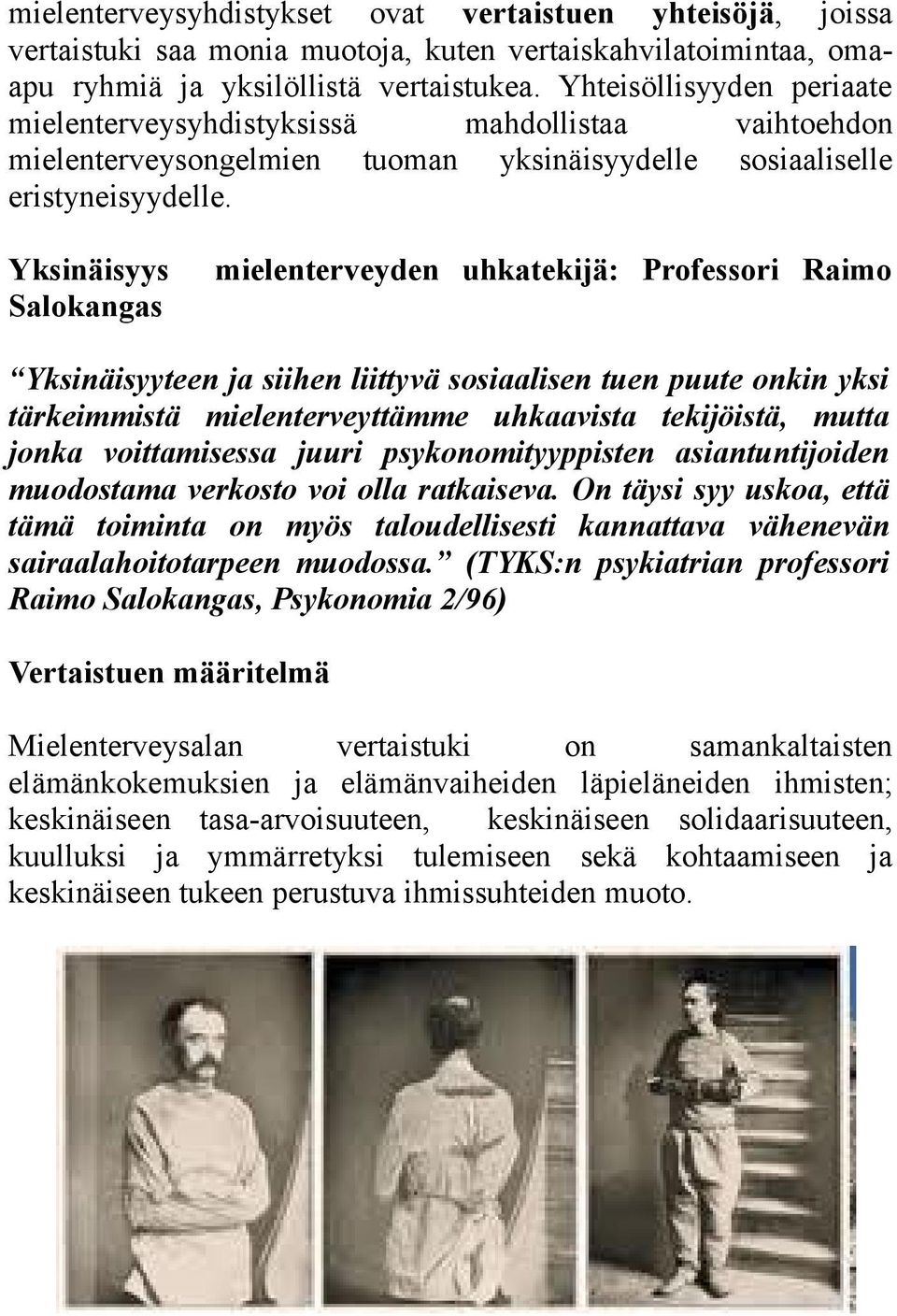 Yksinäisyys Salokangas mielenterveyden uhkatekijä: Professori Raimo Yksinäisyyteen ja siihen liittyvä sosiaalisen tuen puute onkin yksi tärkeimmistä mielenterveyttämme uhkaavista tekijöistä, mutta