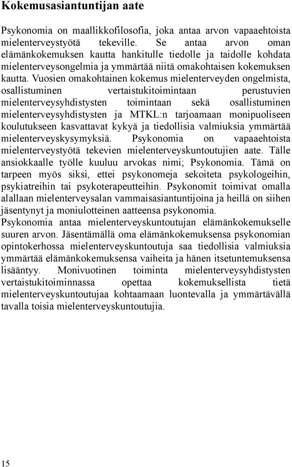 Vuosien omakohtainen kokemus mielenterveyden ongelmista, osallistuminen vertaistukitoimintaan perustuvien mielenterveysyhdistysten toimintaan sekä osallistuminen mielenterveysyhdistysten ja MTKL:n