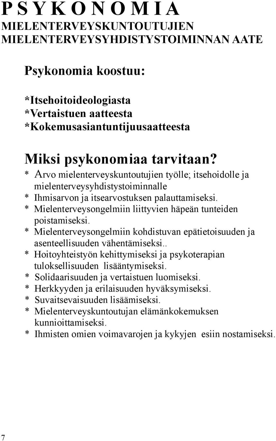 * Mielenterveysongelmiin liittyvien häpeän tunteiden poistamiseksi. * Mielenterveysongelmiin kohdistuvan epätietoisuuden ja asenteellisuuden vähentämiseksi.