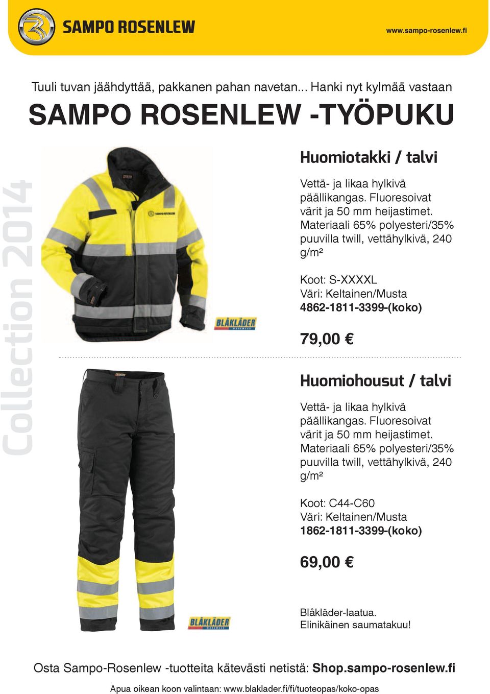 Materiaali 65% polyesteri/35% puuvilla twill, vettähylkivä, 240 g/m² Koot: S-XXXXL Väri: Keltainen/Musta 4862-1811-3399-(koko) 79,00 Huomiohousut / talvi Vettä- ja likaa hylkivä päällikangas.