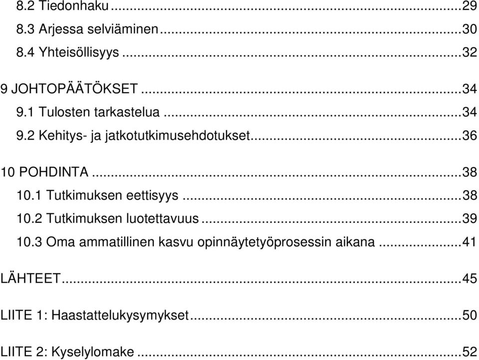 1 Tutkimuksen eettisyys... 38 10.2 Tutkimuksen luotettavuus... 39 10.