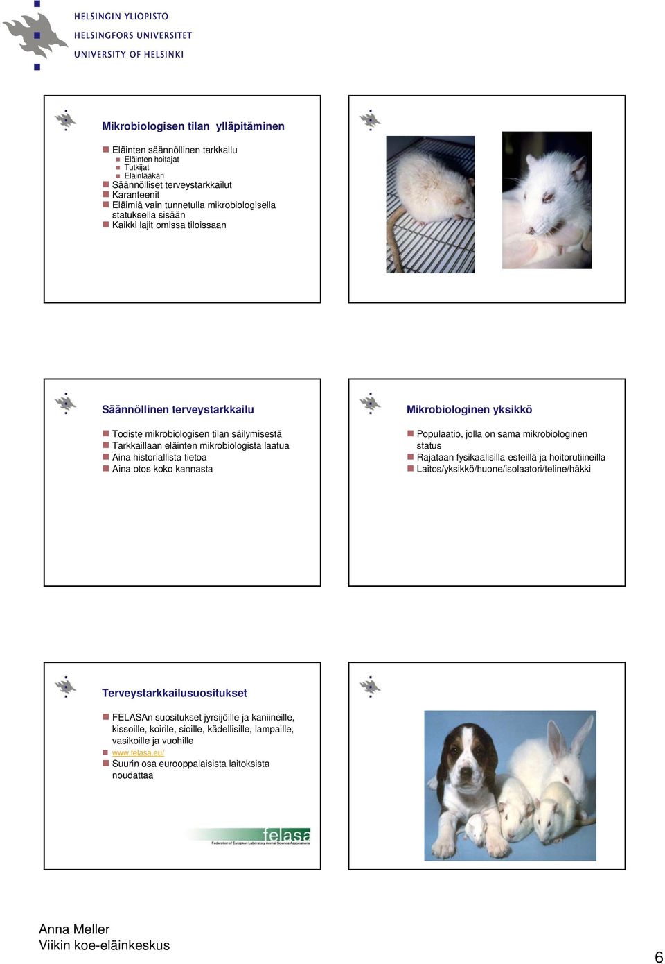 otos koko kannasta Mikrobiologinen yksikkö Populaatio, jolla on sama mikrobiologinen status Rajataan fysikaalisilla esteillä ja hoitorutiineilla Laitos/yksikkö/huone/isolaatori/teline/häkki