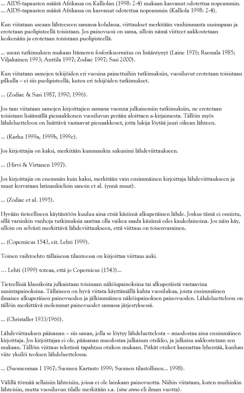 Jos painovuosi on sama, silloin nämä viitteet aakkostetaan keskenään ja erotetaan toisistaan puolipisteellä.