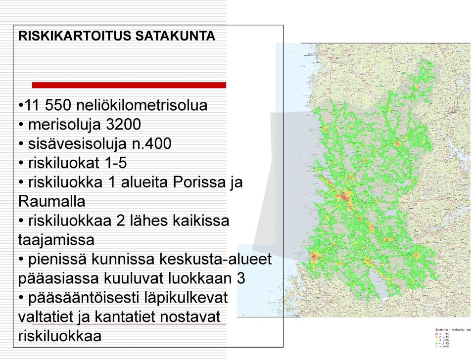 400 riskiluokat 1-5 riskiluokka 1 alueita Porissa ja Raumalla riskiluokkaa 2