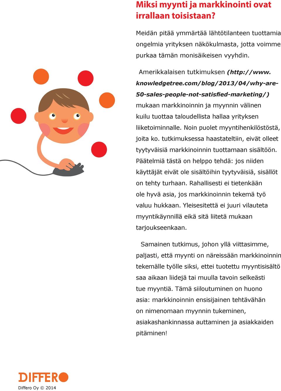 com/blog/2013/04/why-are- 50-sales-people-not-satisfied-marketing/) mukaan markkinoinnin ja myynnin välinen kuilu tuottaa taloudellista hallaa yrityksen liiketoiminnalle.