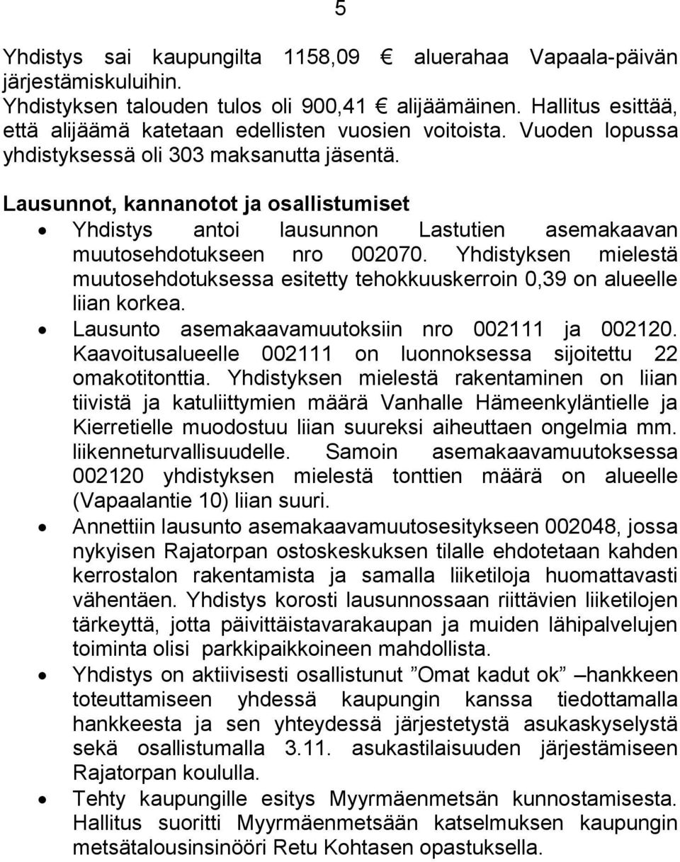 Lausunnot, kannanotot ja osallistumiset Yhdistys antoi lausunnon Lastutien asemakaavan muutosehdotukseen nro 002070.