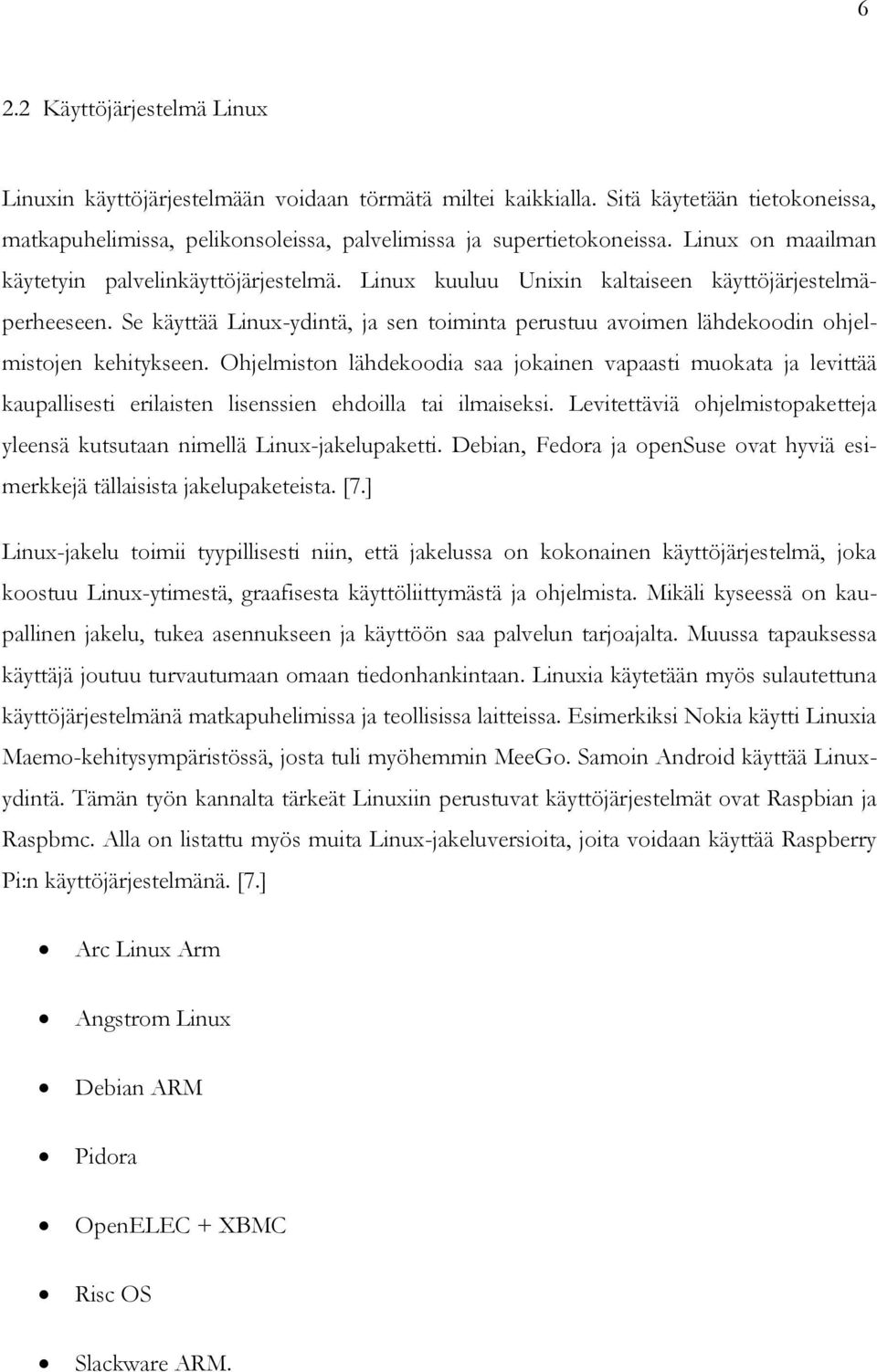 Se käyttää Linux-ydintä, ja sen toiminta perustuu avoimen lähdekoodin ohjelmistojen kehitykseen.