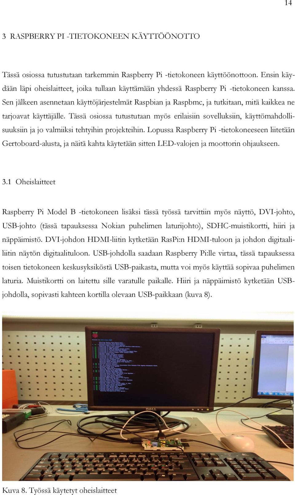 Sen jälkeen asennetaan käyttöjärjestelmät Raspbian ja Raspbmc, ja tutkitaan, mitä kaikkea ne tarjoavat käyttäjälle.